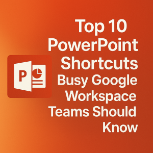 Top 10 PowerPoint Shortcuts Busy Google Workspace Teams Should Know