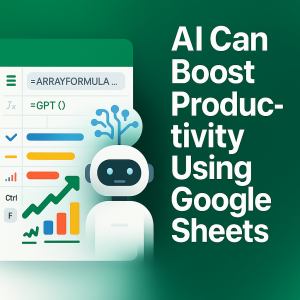 AI Can Boost Productivity Using Google Sheets
