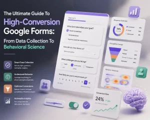 The Ultimate Guide To High-Conversion Google Forms: From Data Collection To Behavioral Science